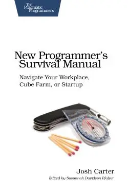 cover image for 'New Programmer's Survival Manual: Navigate Your Workplace, Cube Farm, or Startup'